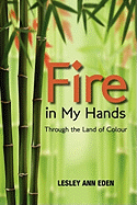 Fire in My Hands: Through the Land of Colour