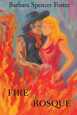 Fire in the Bosque - Foster, Barbara Spencer