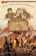 Fire in the Gates: The Story of Baruch, Jeremiah, and Nebuchadnezzar