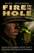 Fire in the Hole: Tales of Combat with the 1st Engineer Battalion in Vietnam