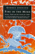 Fire in the Mind: Science, Faith and the Search for Order - Johnson, George