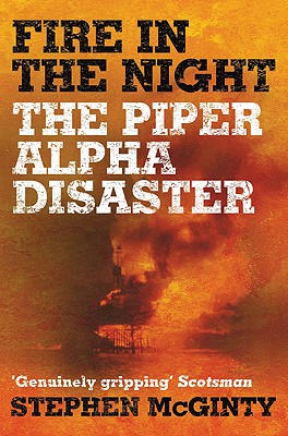 Fire in the Night: The Piper Alpha Disaster - McGinty, Stephen