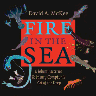 Fire in the Sea: Bioluminescence and Henry Compton's Art of the Deep Volume 25