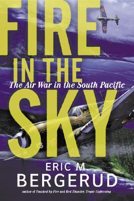 Fire in the Sky: The Air War in the South Pacific - Bergerud, Eric M