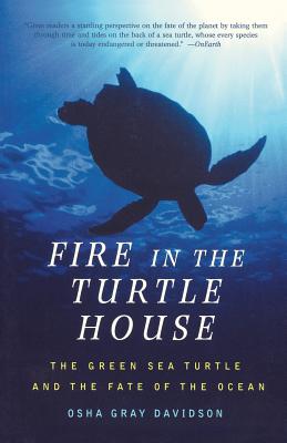 Fire in the Turtle House: The Green Sea Turtle and the Fate of the Ocean - Gray Davidson, Osha