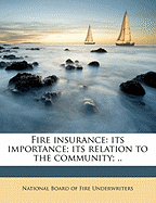 Fire Insurance: Its Importance; Its Relation to the Community; ..