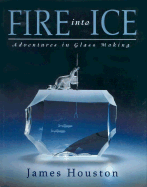 Fire Into Ice: Adventures in Glass Making