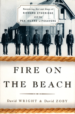 Fire on the Beach: Recovering the Lost Story of Richard Etheridge and the Pea Island Lifesavers - Wright, David, and Zoby, David