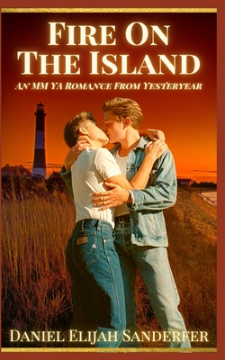 Fire On The Island: An MM YA Romance From Yesteryear - Sanderfer, Daniel Elijah