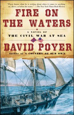 Fire on the Waters: A Novel of the Civil War at Sea - Poyer, David