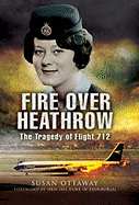 Fire Over Heathrow: The Tragedy of Flight 712 - Ottaway, Susan, and Edinburgh, Duke Of (Foreword by)