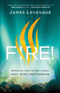 Fire!: Preparing for the Next Great Holy Spirit Outpouring