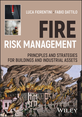 Fire Risk Management: Principles and Strategies for Buildings and Industrial Assets - Fiorentini, Luca, and Dattilo, Fabio