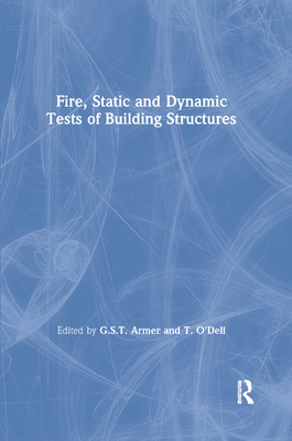 Fire, Static and Dynamic Tests of Building Structures - Armer, G.S.T. (Editor), and O'Dell, T. (Editor)