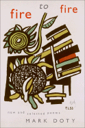 Fire to Fire: New and Selected Poems: A National Book Award Winner - Doty, Mark
