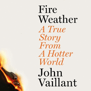 Fire Weather: A True Story from a Hotter World - Shortlisted for the Baillie Gifford Prize for Non-Fiction