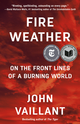 Fire Weather: On the Front Lines of a Burning World - Vaillant, John