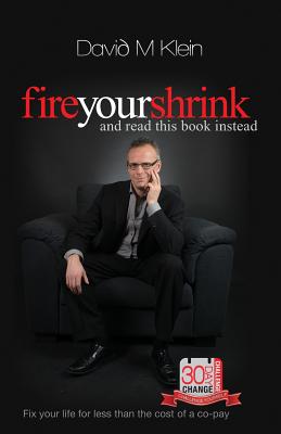 Fire Your Shrink and Read this Book Instead - Klein, David M, Dr.