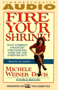 Fire Your Shrink!: Do-It Yourself Strategies for Changing Your Life and Everyone in It