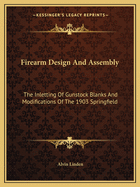 Firearm Design and Assembly: The Inletting of Gunstock Blanks and Modifications of the 1903 Springfield