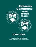 Firearms Commerce in the United States: 2001/2002 - Treasury, Department of the