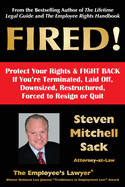 Fired!: Protect Your Rights & FIGHT BACK If You're Terminated, Laid Off, Downsized, Restructured, Forced to Resign or Quit