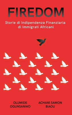 Firedom: Storie di Indipendenza Finanziaria di Immigrati Africani - Ogunsanwo, Olumide, and Biaou, Achani Samon