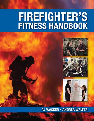 Firefighter's Fitness Handbook - Wasser, Al, and Walter, Andrea A