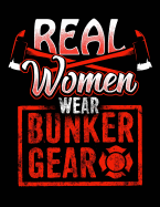 Firefighters Real Women Wear Bunker Gear Notebook: Journal for School Teachers Students Offices - 5x5 Quad Rule Graph Paper, 200 Pages (8.5" X 11")