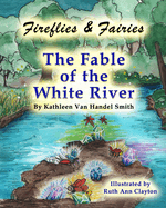 Fireflies & Fairies The Fable of the White River