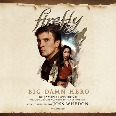 Firefly: Big Damn Hero - Lovegrove, James, and Holder, Nancy (From an idea by), and Foster, James Anderson (Read by)