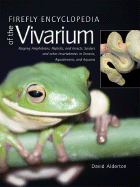 Firefly Encyclopedia of the Vivarium: Keeping Amphibians, Reptiles, and Insects, Spiders and Other Invertebrates in Terraria, Aquaterraria, and Aquaria
