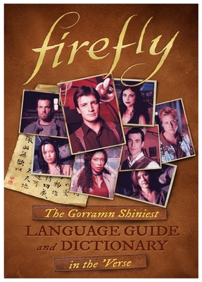 Firefly: The Gorramn Shiniest Language Guide and Dictionary in the 'Verse - Valentinelli, Monica