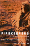 Firekeepers of the Twenty-First Century: First Nations Women Chiefs Volume 51