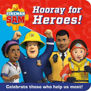 FIREMAN SAM HOORAY FOR HEROES!: Celebrate Those Who Help Us Most!