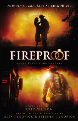 Fireproof - Wilson, Eric, and Kendrick, Alex (Screenwriter), and Kendrick, Stephen (Screenwriter)