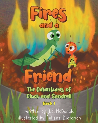 Fires and a Friend: The Adventures of Cluck and Sandrell - McDonald, J E