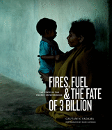 Fires, Fuel & the Fate of 3 Billion: The State of the Energy Impoverished
