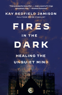 Fires in the Dark: Healing the Unquiet Mind - Jamison, Kay Redfield