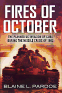 Fires of October: The Cuban Missile Crisis That Never Was: the Invasion of Cuba and World