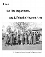 Fires, the Fire Department and Life in the Houston Area: The History of the Houston, Minnesota Fire Department