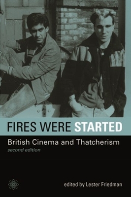 Fires Were Started: British Cinema and Thatcherism - Friedman, Lester, Professor (Editor)