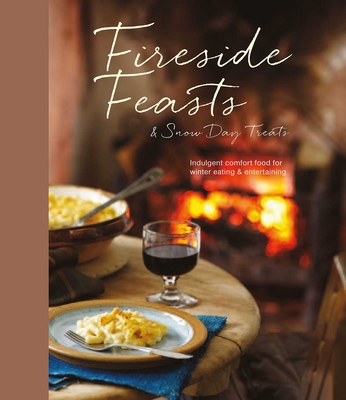 Fireside Feasts and Snow Day Treats: Indulgent Comfort Food Recipes for Winter Eating - Small, Ryland Peters & (Compiled by)
