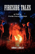 Fireside Tales: As told by Florida Cracker Cowboys; Embellished campfire and bedtime tall tales