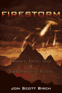 Firestorm: America, Israel, Iraq and Their Prophetic Future