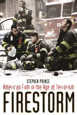 Firestorm: American Film in the Age of Terrorism - Prince, Stephen, Professor