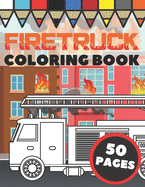 Firetruck Coloring Book: Fire Engines, Trucks and Firefighters, Gift For Kids Ages 4-8