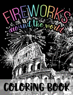 Fireworks Around the World: Black Background Coloring Book for Fourth of July and New Year's Eve Fireworks Celebrations in USA and World - Relaxing Creative Color Pages for Adults and Children - Proud to Be an American Gift for Men Women Boys and Girls