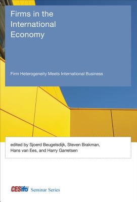 Firms in the International Economy: Firm Heterogeneity Meets International Business - Beugelsdijk, Sjoerd (Editor), and Brakman, Steven (Editor), and Ees, Hans Van (Editor)