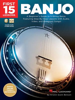 First 15 Lessons - Banjo: A Beginner's Guide, Featuring Step-By-Step Lessons with Audio, Video, and Bluegrass Songs! - Benson, Kristin Scott